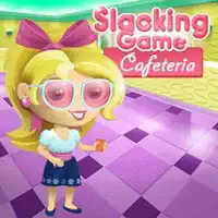 slacking_cafeteria Παιχνίδια